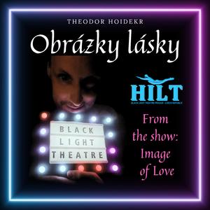 Obrázky lásky (HILT Images of Love) [with. HILT black light theatre]