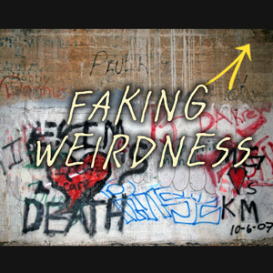 faking weirdness