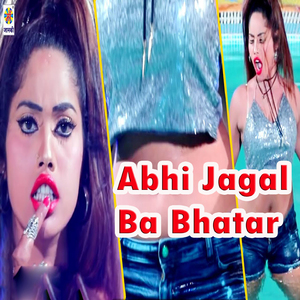 Abhi Jagal Ba Bhatar