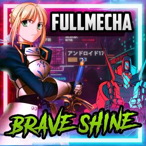 BRAVE SHINE BY FULLMECHA