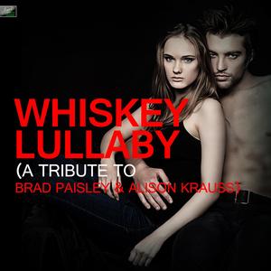 Whiskey Lullaby (A Tribute to Brad Paisley and Alison Krauss)