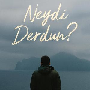 Neydi Derdun?