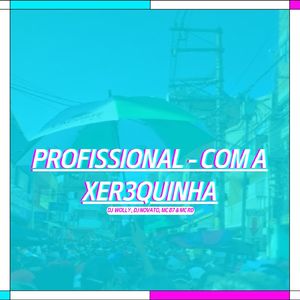 PROFISSIONAL - COM A XER3QUINHA