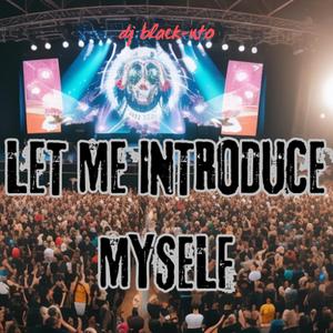 LET ME INTRODUCE MYSELF