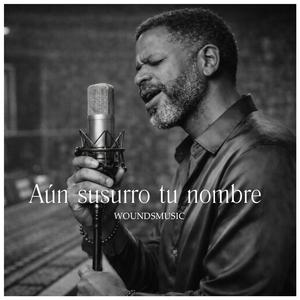 Aún susurro tu nombre