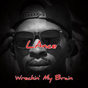 LAnce-Wreckin' My Brain (feat. Leon The Lion)