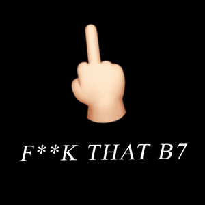 F**K THAT B7