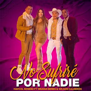 No Sufrire Por Nadie (feat. Brayan Beren & Maycol Rosero)