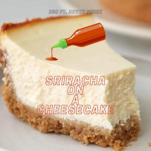 Sriracha On A Cheesecake (feat. Deven Perez)