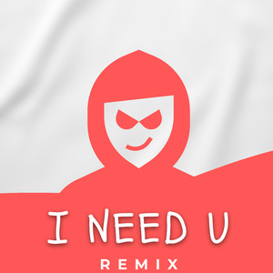 I Need U (Remix)