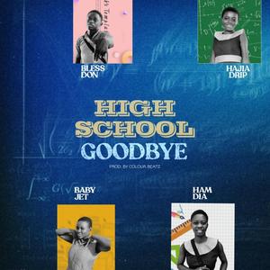 High School Goodbye (feat. Hajia Drip, Baby Jet & Hamdia)