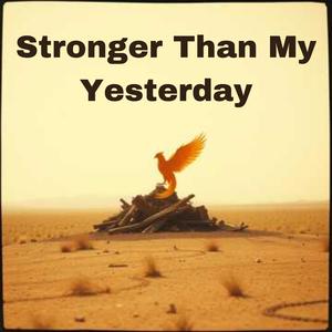 Stronger Than My Yesterday