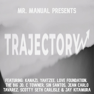 TRAJECTORY (feat. KANAZI, YAHTZEE, LOVE FOUNDATION, THE BIG JD, C TOWNER, SIN SANTOS, JEAN CARLO TAVAREZ, SCOTTY CARLISLE & Jason Kitamura)
