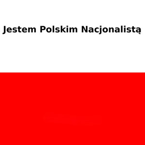 Jestem Polskim Nacjonalistą