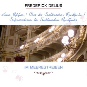 Heinz Rehfuss / Chor des Süddeutschen Rundfunks / Sinfonieorchester des Süddeutschen Rundfunks play: Frederick Delius: Im Meerestreiben