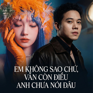 Em Không Sao Chứ, Vẫn Còn Điều Anh Chưa Nói Đâu