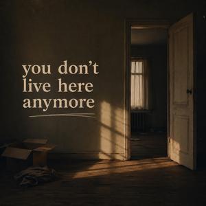 You don't live here anymore