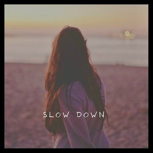Slow Down