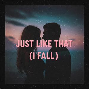 Just Like That (I Fall)