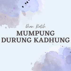 Mumpung Durung Kadhung