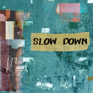 Slow Down