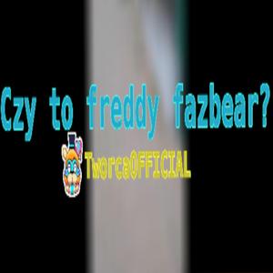 Czy To Freddy Fazbear?