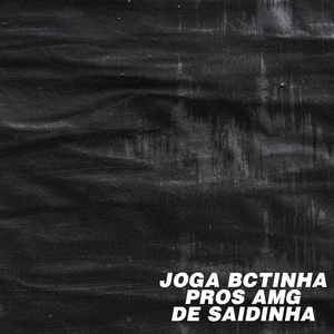 Joga Bctinha Pros Amg de Saidinha