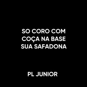 SO CORO COM COÇA NA BASE SUA SAFADONA