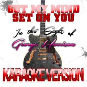 Got My Mind Set on You (In the Style of George Harrison) [Karaoke Version]