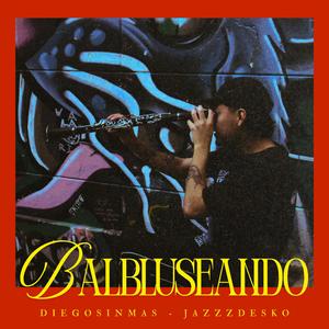 Balbluseando (feat. Jazzz Desko)