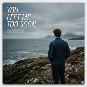 You Left Me Too Soon