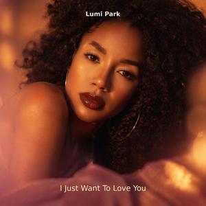 I Just Want To Love You