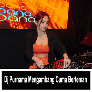 Dj Purnama Mengambang Cuma Berteman