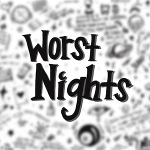 WORST NIGHTS