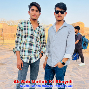 Ab Sab Matlab Ki Bhayeli