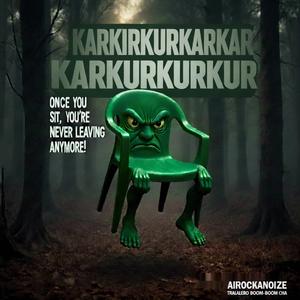 KARKIRKURKARKARKARKURKURKUR - Once You Sit, You're Never Leaving Anymore! (feat. Airockanoize)