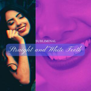 Straight and White Teeth Subliminal