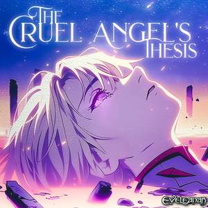 The Cruel Angel's Thesis (from "Neon Genesis Evangelion")