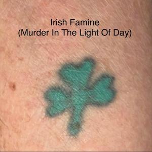Irish Famine (Murder In The Light Of Day)