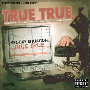 True True (feat. Bentley Boy Gas, Willy Frank, Big Bank Darbo, & 2Deuce Carlone)