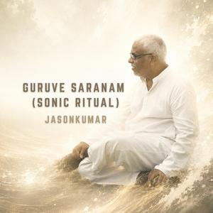 GURUVE SARANAM (SONIC RITUAL)