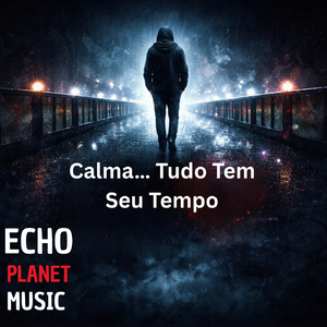 Calma… Tudo Tem Seu Tempo