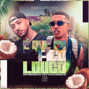 É Que Eu Fico Louco