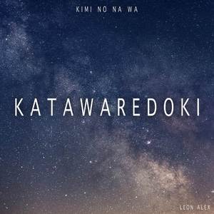 Katawaredoki (From "Kimi No Na Wa")