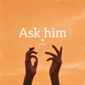 Ask Him