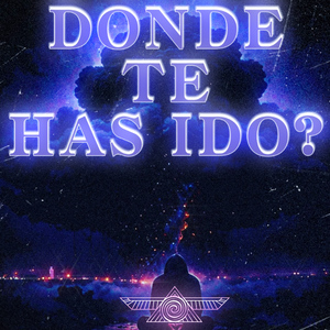 DONDE TE HAS IDO?