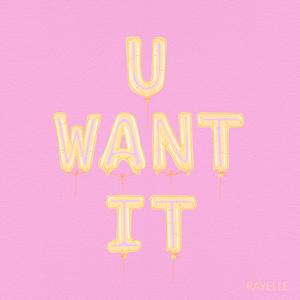 U Want It