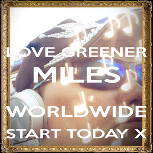 Love Greener Miles Worldwide Start Today X (Live)