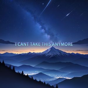 i cant take this anymore