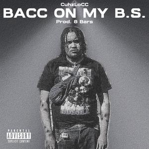 BACC ON MY B.S.